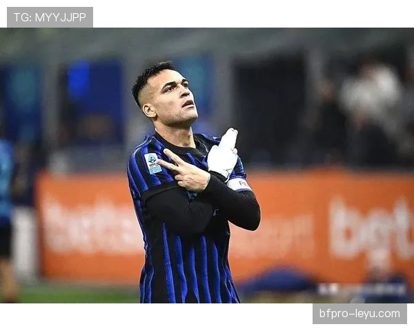 国米青训体系赋能劳塔罗，稳健表现彰显顶级前锋潜质